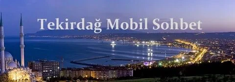 Tekirdağ Sohbet